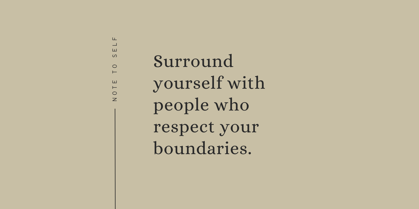Surround Yourself With People Who Respect Your Boundaries