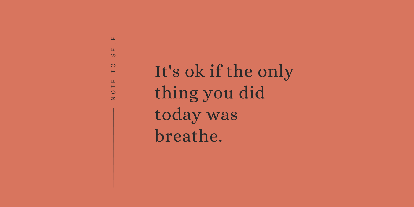 It’s OK if the Only Thing You Did Today Was Breathe