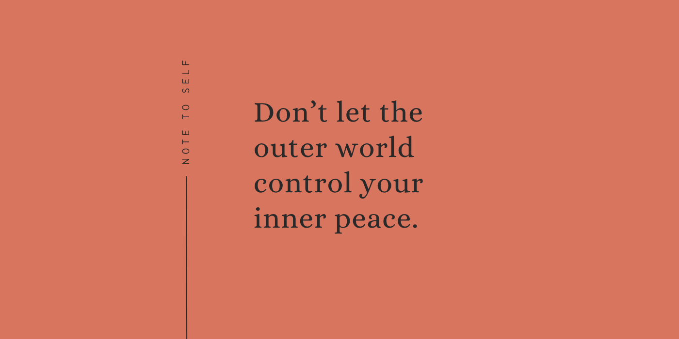 Don’t Let the Outer World Control Your Inner Peace